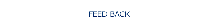 FEED BACK